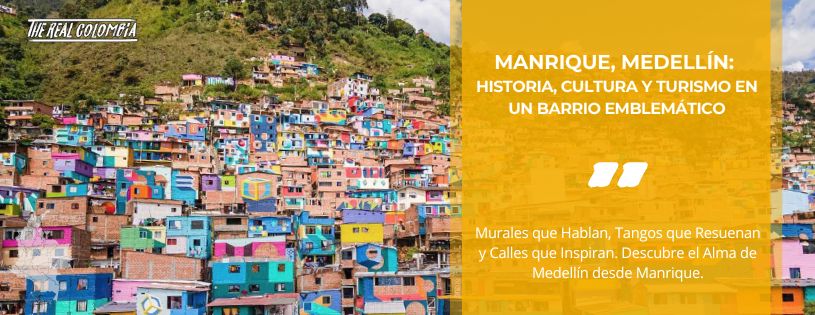 Manrique Medellín, Historia, Cultura y Turismo en un Barrio Emblemático • La Colombia Real • Hero