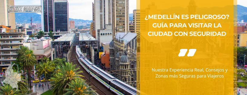 ¿Medellín es Peligroso? Guía para Visitar la Ciudadcon Seguridad • La Colombia Real • Hero
