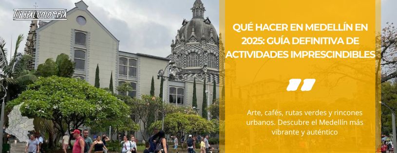 Qué Hacer en Medellín en 2025: Guía Definitiva de Actividades Imprescindibles • La Colombia Real • Hero